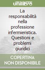 La responsabilità nella professione infermieristica. Questioni e problemi giuridici