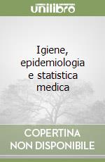 Igiene, epidemiologia e statistica medica libro