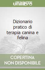 Dizionario pratico di terapia canina e felina