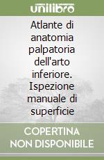 Atlante di anatomia palpatoria dell'arto inferiore. Ispezione manuale di superficie