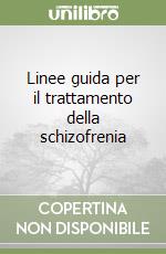 Linee guida per il trattamento della schizofrenia libro