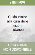 Guida clinica alla cura delle lesioni cutanee