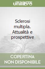 Sclerosi multipla. Attualità e prospettive