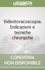 Videotoracoscopia. Indicazioni e tecniche chirurgiche