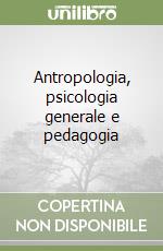 Antropologia, psicologia generale e pedagogia libro