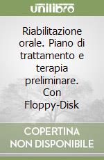 Riabilitazione orale. Piano di trattamento e terapia preliminare. Con Floppy-Disk