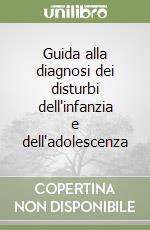 Guida alla diagnosi dei disturbi dell'infanzia e dell'adolescenza libro