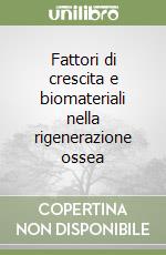 Fattori di crescita e biomateriali nella rigenerazione ossea libro