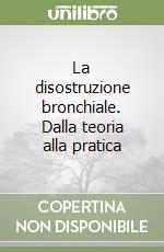 La disostruzione bronchiale. Dalla teoria alla pratica