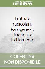 Fratture radicolari. Patogenesi, diagnosi e trattamento libro