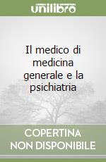 Il medico di medicina generale e la psichiatria libro