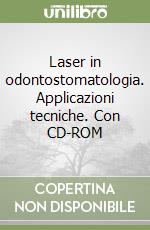 Laser in odontostomatologia. Applicazioni tecniche. Con CD-ROM