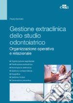 Gestione extraclinica dello studio odontoiatrico. Organizzazione operativa e relazionale. Con CD-ROM libro