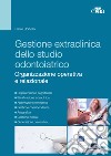 Gestione extraclinica dello studio odontoiatrico. Organizzazione operativa e relazionale. Con CD-ROM libro