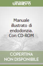 Manuale illustrato di endodonzia. Con CD-ROM