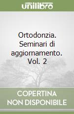 Ortodonzia. Seminari di aggiornamento. Vol. 2 libro