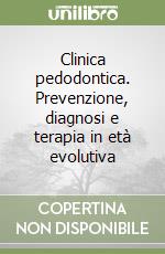 Clinica pedodontica. Prevenzione, diagnosi e terapia in età evolutiva libro