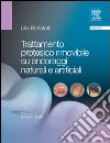 Trattamento protesico rimovibile su ancoraggi naturali e artificiali libro di Bortolotti Lilia