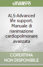 ALS-Advanced life support. Manuale di rianimazione cardiopolmonare avanzata libro