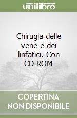 Chirugia delle vene e dei linfatici. Con CD-ROM libro