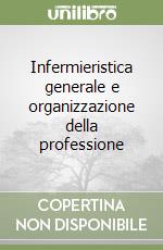 Infermieristica generale e organizzazione della professione libro