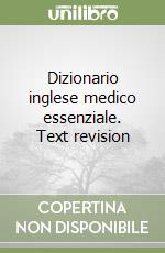 Dizionario inglese medico essenziale. Text revision libro