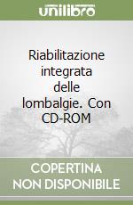 Riabilitazione integrata delle lombalgie. Con CD-ROM