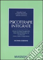 Psicoterapie integrate. Piani di trattamento per psicoterapeuti con interventi a breve, medio e lungo termine libro