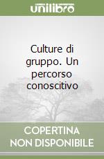 Culture di gruppo. Un percorso conoscitivo libro