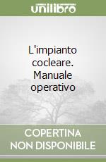 L'impianto cocleare. Manuale operativo libro