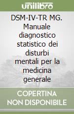 DSM-IV-TR MG. Manuale diagnostico statistico dei disturbi mentali per la medicina generale libro