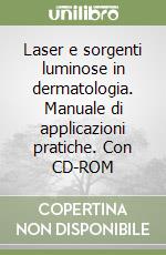 Laser e sorgenti luminose in dermatologia. Manuale di applicazioni pratiche. Con CD-ROM libro