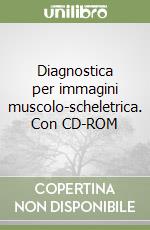 Diagnostica per immagini muscolo-scheletrica. Con CD-ROM