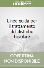 Linee guida per il trattamento del disturbo bipolare libro