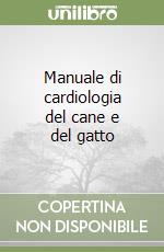 Manuale di cardiologia del cane e del gatto