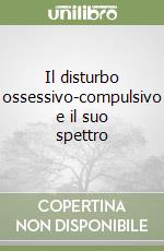 Il disturbo ossessivo-compulsivo e il suo spettro libro