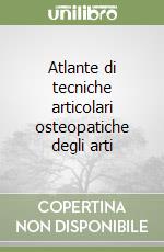 Atlante di tecniche articolari osteopatiche degli arti