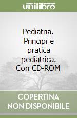 Pediatria. Principi e pratica pediatrica. Con CD-ROM libro