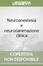 Neuroanestesia e neurorianimazione clinica libro