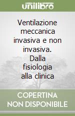 Ventilazione meccanica invasiva e non invasiva. Dalla fisiologia alla clinica