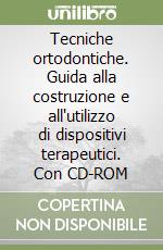 Tecniche ortodontiche. Guida alla costruzione e all'utilizzo di dispositivi terapeutici. Con CD-ROM libro