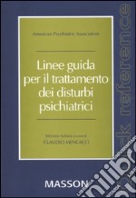 Linee guida per il trattamento dei disturbi psichiatrici. Quick reference libro