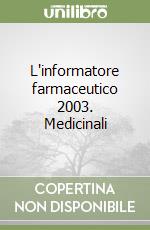 L'informatore farmaceutico 2003. Medicinali libro