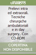 Prelievi intra ed extraorali. Tecniche chirurgiche ambulatoriali e in day surgery. Con CD-ROM libro