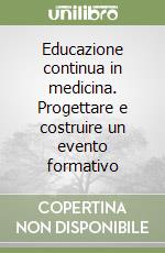 Educazione continua in medicina. Progettare e costruire un evento formativo