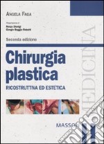 Chirurgia plastica. Ricostruttiva ed estetica libro