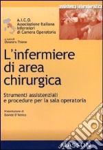 L'infermiere di area chirurgica. Strumenti assistenziali e procedure per la sala operatoria libro