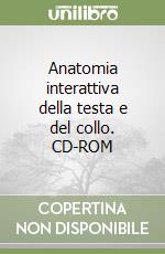 Anatomia interattiva della testa e del collo. CD-ROM