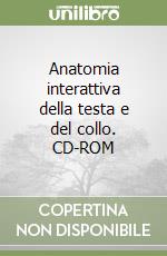 Anatomia interattiva della testa e del collo. CD-ROM libro