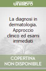 La diagnosi in dermatologia. Approccio clinico ed esami immediati